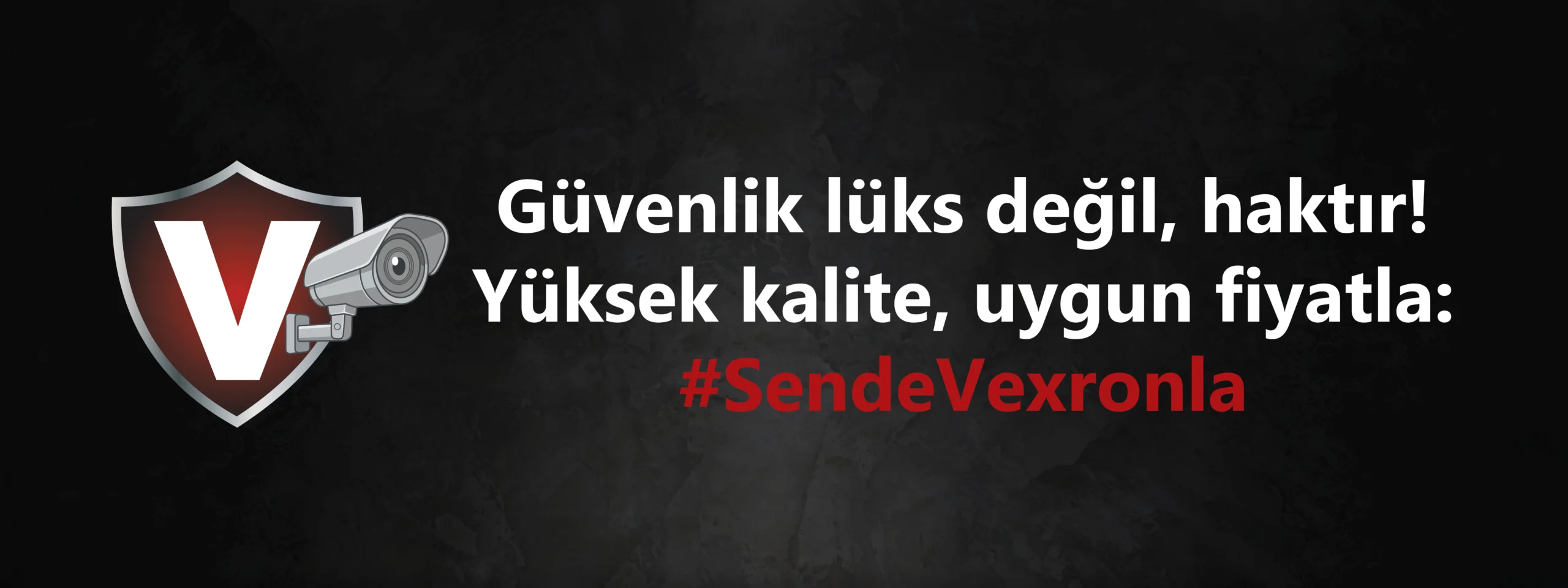 Güvenlik lüks değil haktır mottosuyla yüksek kalite ve uygun fiyat avantajı sunan VEXRON SendeVexronla kampanya görseli.